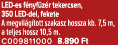 LED es f nyf z r tekercsen, 350 LED del, fekete A megvil g tott szakasz hossza kb. 7,5 m, a teljes hossz 10,5 m. C009...
