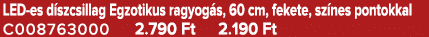 LED es d szcsillag Egzotikus ragyog s, 60 cm, fekete, sz nes pontokkal C008763000 2.790 Ft 2.190 Ft