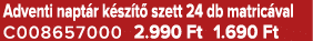 Adventi napt r k sz t szett 24 db matric val C008657000 2.990 Ft 1.690 Ft