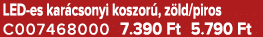 LED es kar csonyi koszor , z ld/piros C007468000 7.390 Ft 5.790 Ft