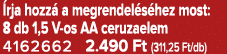  rja hozz a megrendel s hez most: 8 db 1,5 V os AA ceruzaelem 4162662 2.490 Ft (311,25 Ft/db)