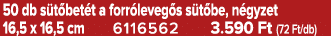 50 db s t bet t a forr leveg s s t be, n gyzet 16,5 x 16,5 cm 6116562 3.590 Ft (72 Ft/db)