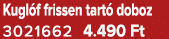 Kugl f frissen tart doboz 3021662 4.490 Ft