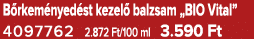 B rkem nyed st kezel balzsam „BIO Vital” 4097762 2.872 Ft/100 ml 3.590 Ft