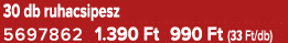 30 db ruhacsipesz 5697862 1.390 Ft 990 Ft (33 Ft/db)