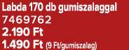 Labda 170 db gumiszalaggal 7469762 2.190 Ft 1.490 Ft (9 Ft/gumiszalag)