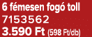 6 f mesen fog toll 7153562 3.590 Ft (598 Ft/db)