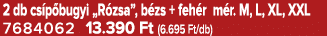 2 db cs p bugyi „R zsa”, b zs + feh r m r. M, L, XL, XXL 7684062 13.390 Ft (6.695 Ft/db)