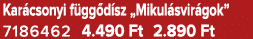 Kar csonyi f gg d sz „Mikul svir gok” 7186462 4.490 Ft 2.890 Ft