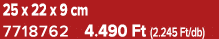 25 x 22 x 9 cm 7718762 4.490 Ft (2.245 Ft/db)