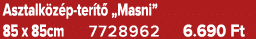 Asztalk z p ter t „Masni” 85 x 85cm 7728962 6.690 Ft