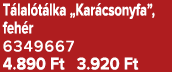 T lal t lka „Kar csonyfa”, feh r 6349667 4.890 Ft 3.920 Ft