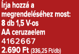  rja hozz a megrendel s hez most: 8 db 1,5 V os AA ceruzaelem 4162667 2.690 Ft (336,25 Ft/db)