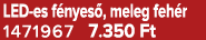 LED es f nyes , meleg feh r 1471967 7.350 Ft