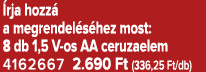  rja hozz a megrendel s hez most: 8 db 1,5 V os AA ceruzaelem 4162667 2.690 Ft (336,25 Ft/db)