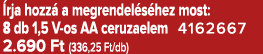 rja hozz a megrendel s hez most: 8 db 1,5 V os AA ceruzaelem 4162667 2.690 Ft (336,25 Ft/db)