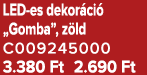 LED es dekor ci „Gomba”, z ld C009245000 3.380 Ft 2.690 Ft