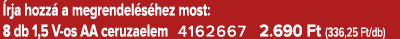  rja hozz a megrendel s hez most: 8 db 1,5 V os AA ceruzaelem 4162667 2.690 Ft (336,25 Ft/db)