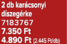2 db kar csonyi d szeg rke 7183767 7.350 Ft 4.890 Ft (2.445 Ft/db)