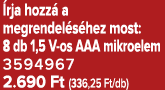  rja hozz a megrendel s hez most: 8 db 1,5 V os AAA mikroelem 3594967 2.690 Ft (336,25 Ft/db)