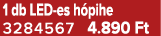 1 db LED es h pihe 3284567 4.890 Ft