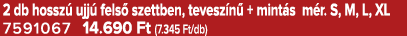 2 db hossz ujj  fels  szettben, tevesz n  + mint s m r. S, M, L, XL 7591067 14.690 Ft (7.345 Ft/db)