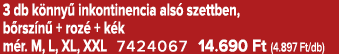 3 db k nny inkontinencia als  szettben, b rsz n  + roz  + k k m r. M, L, XL, XXL 7424067 14.690 Ft (4.897 Ft/db)