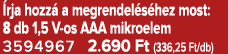  rja hozz a megrendel s hez most: 8 db 1,5 V os AAA mikroelem 3594967 2.690 Ft (336,25 Ft/db)