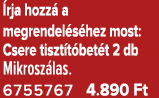  rja hozz a megrendel s hez most: Csere tiszt t bet t 2 db Mikrosz las. 6755767 4.890 Ft