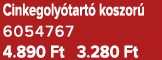 Cinkegoly tart koszor  6054767 4.890 Ft 3.280 Ft