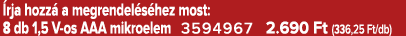  rja hozz a megrendel s hez most: 8 db 1,5 V os AAA mikroelem 3594967 2.690 Ft (336,25 Ft/db)