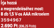  rja hozz a megrendel s hez most: 8 db 1,5 V os AAA mikroelem 3594967 2.690 Ft (336,25 Ft/db)