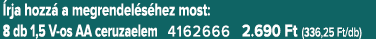  rja hozz a megrendel s hez most: 8 db 1,5 V os AA ceruzaelem 4162666 2.690 Ft (336,25 Ft/db)