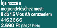  rja hozz a megrendel s hez most: 8 db 1,5 V os AA ceruzaelem 4162666 2.690 Ft (336,25 Ft/db)