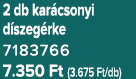 2 db kar csonyi d szeg rke 7183766 7.350 Ft (3.675 Ft/db)