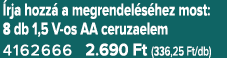  rja hozz a megrendel s hez most: 8 db 1,5 V os AA ceruzaelem 4162666 2.690 Ft (336,25 Ft/db)