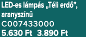 LED es l mp s „T li erd ”, aranysz n C007433000 5.630 Ft 3.890 Ft