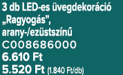 3 db LED es vegdekor ci  „Ragyog s”, arany /ez stsz n  C008686000 6.610 Ft 5.520 Ft (1.840 Ft/db)