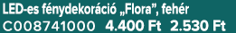 LED es f nydekor ci „Flora”, feh r C008741000 4.400 Ft 2.530 Ft
