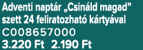 Adventi napt r „Csin ld magad” szett 24 feliratozhat k rty val C008657000 3.220 Ft 2.190 Ft