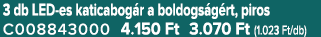 3 db LED es katicabog r a boldogs g rt, piros C008843000 4.150 Ft 3.070 Ft (1.023 Ft/db)