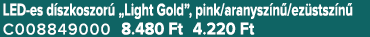 LED es d szkoszor „Light Gold”, pink/aranysz n /ez stsz n  C008849000 8.480 Ft 4.220 Ft