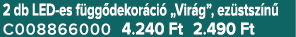 2 db LED es f gg dekor ci „Vir g”, ez stsz n  C008866000 4.240 Ft 2.490 Ft