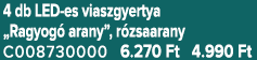4 db LED es viaszgyertya „Ragyog arany”, r zsaarany C008730000 6.270 Ft 4.990 Ft