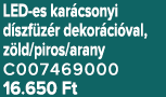 LED es kar csonyi d szf z r dekor ci val, z ld/piros/arany C007469000 16.650 Ft