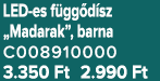 LED es f gg d sz „Madarak”, barna C008910000 3.350 Ft 2.990 Ft