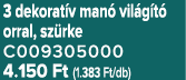 3 dekorat v man vil g t  orral, sz rke C009305000 4.150 Ft (1.383 Ft/db)