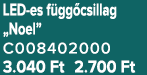 LED es f gg csillag „Noel” C008402000 3.040 Ft 2.700 Ft