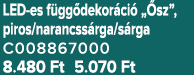 LED es f gg dekor ci „ sz”, piros/narancss rga/s rga C008867000 8.480 Ft 5.070 Ft