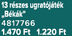 13 r szes ugrat j t k „B k k” 4817766 1.470 Ft 1.220 Ft